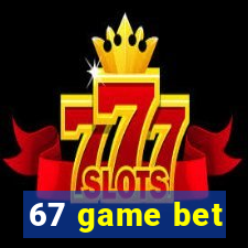 67 game bet